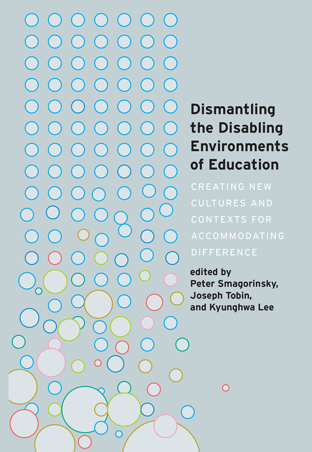 Dismantling the Disabling Environments of Education Creating New Cultures and Contexts for Accommodating Difference 1st Edition