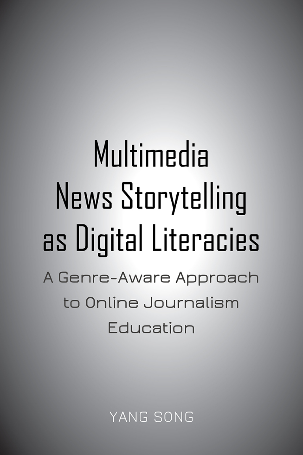 Multimedia News Storytelling as Digital Literacies A Genre-Aware Approach to Online Journalism Education 1st Edition
