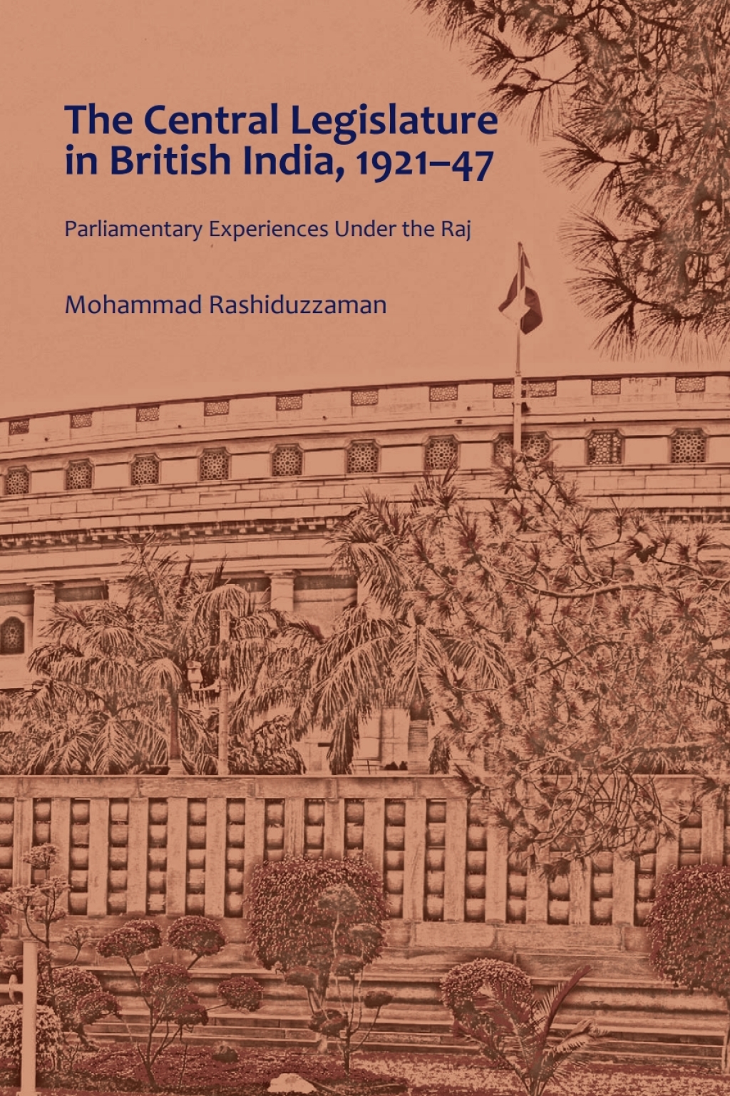 The Central Legislature in British India, 1921Ã¢â‚¬Å¡Ãƒâ€žÃƒÂ¶Ã¢Ë†Å¡Ãƒâ€˜Ã¢Ë†Å¡Ã‚Â¨47 Parliamentary Experiences Under the Raj 1st Edition