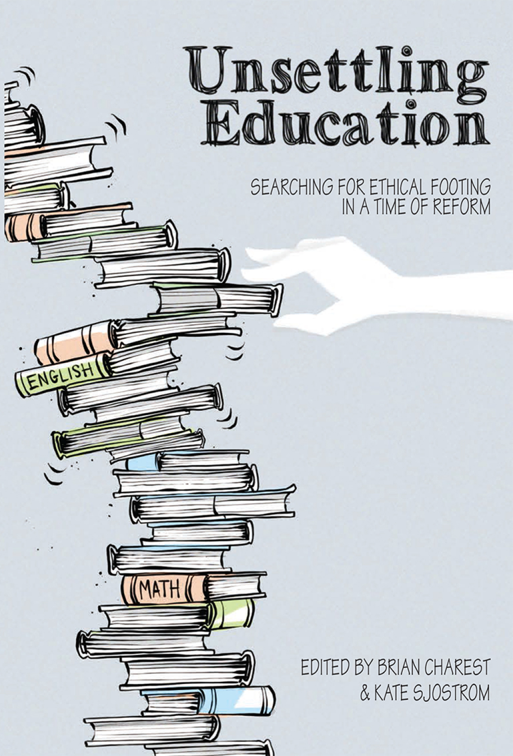 Unsettling Education Searching for Ethical Footing in a Time of Reform 1st Edition