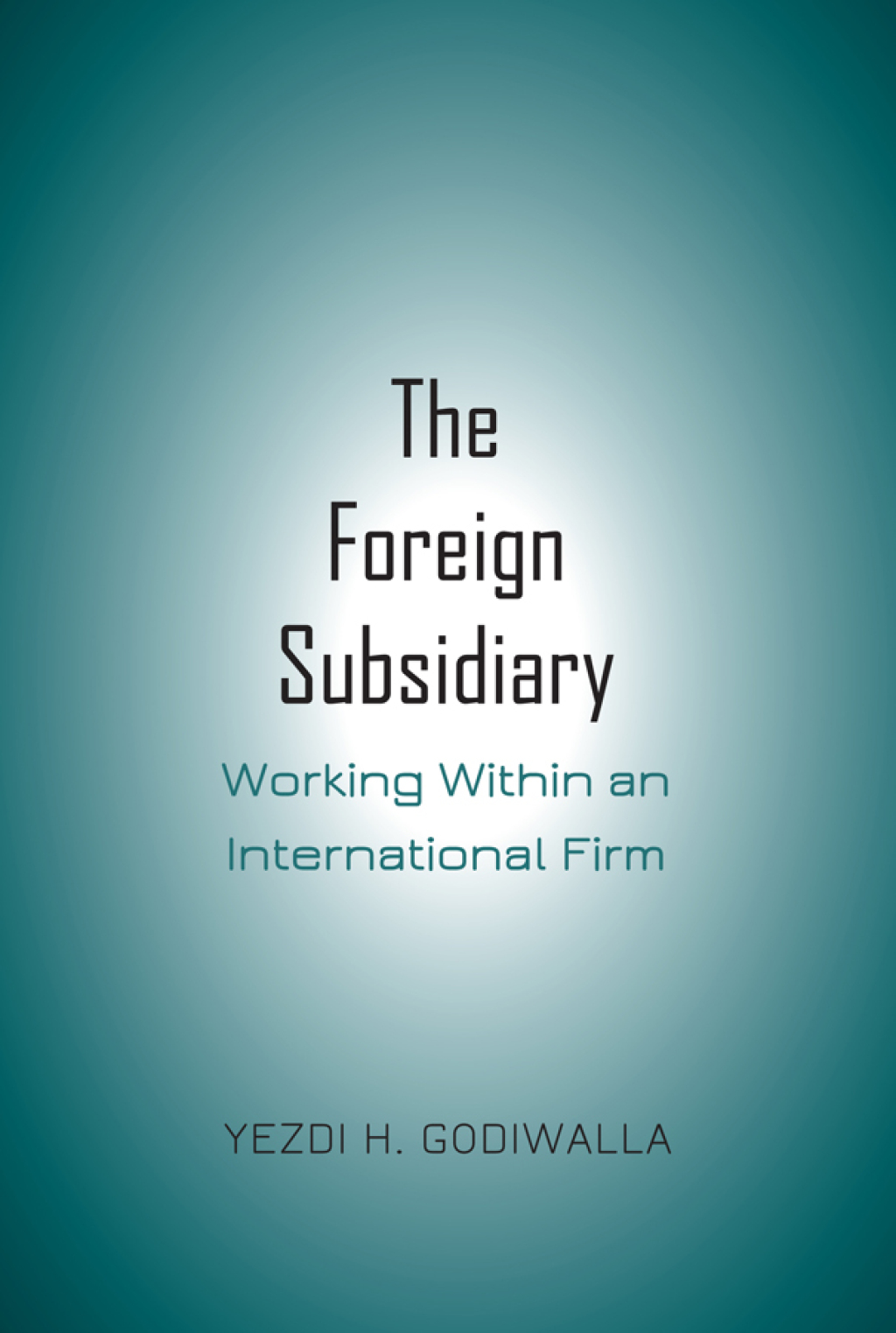 The Foreign Subsidiary Working Within an International Firm 1st Edition