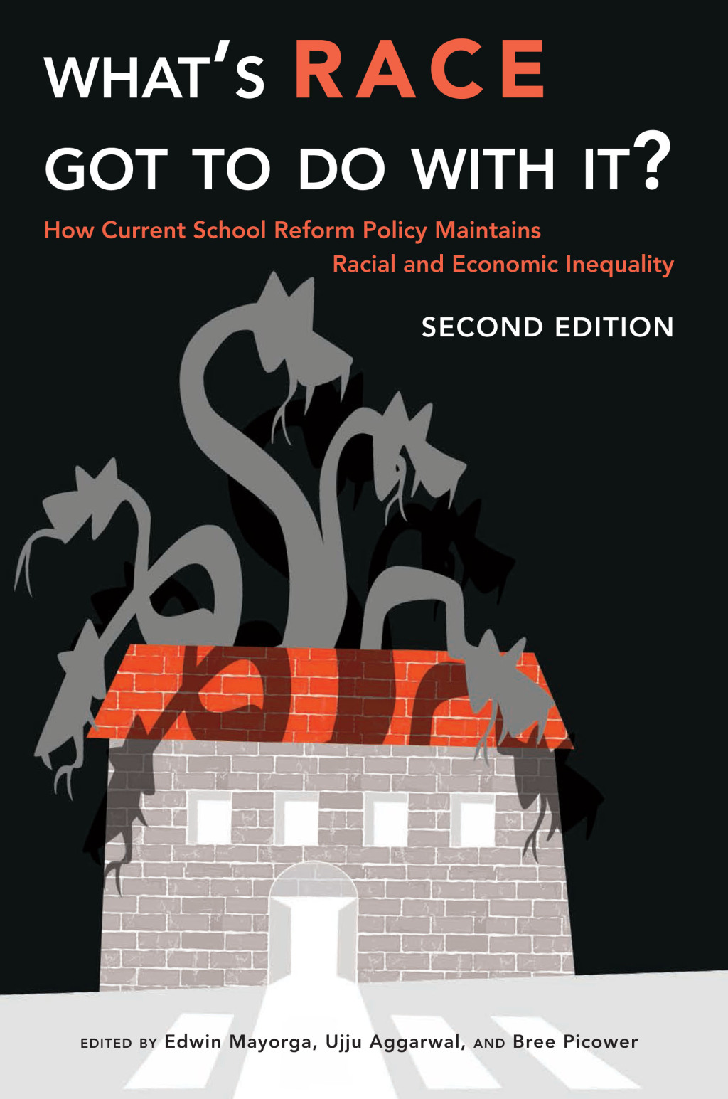 Whats Race Got To Do With It? How Current School Reform Policy Maintains Racial and Economic Inequality, Second Edition 1st Edition