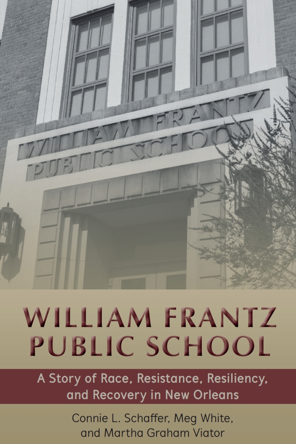 William Frantz Public School A Story of Race, Resistance, Resiliency, and Recovery in New Orleans 1st Edition