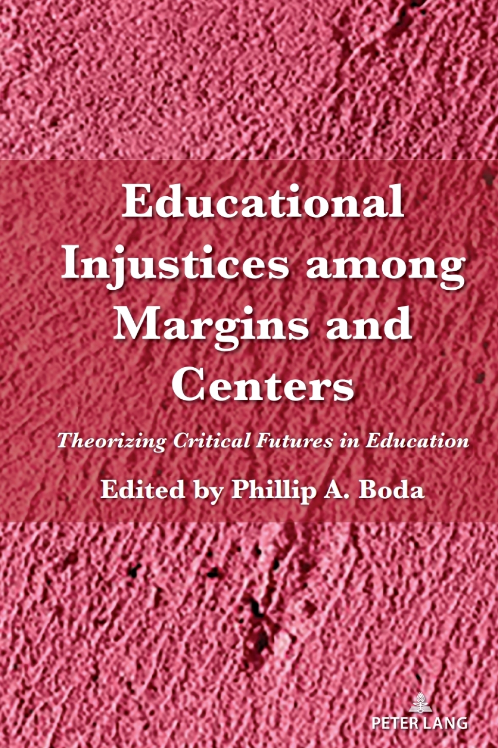 Educational Injustices among Margins and Centers Theorizing Critical Futures in Education 1st Edition