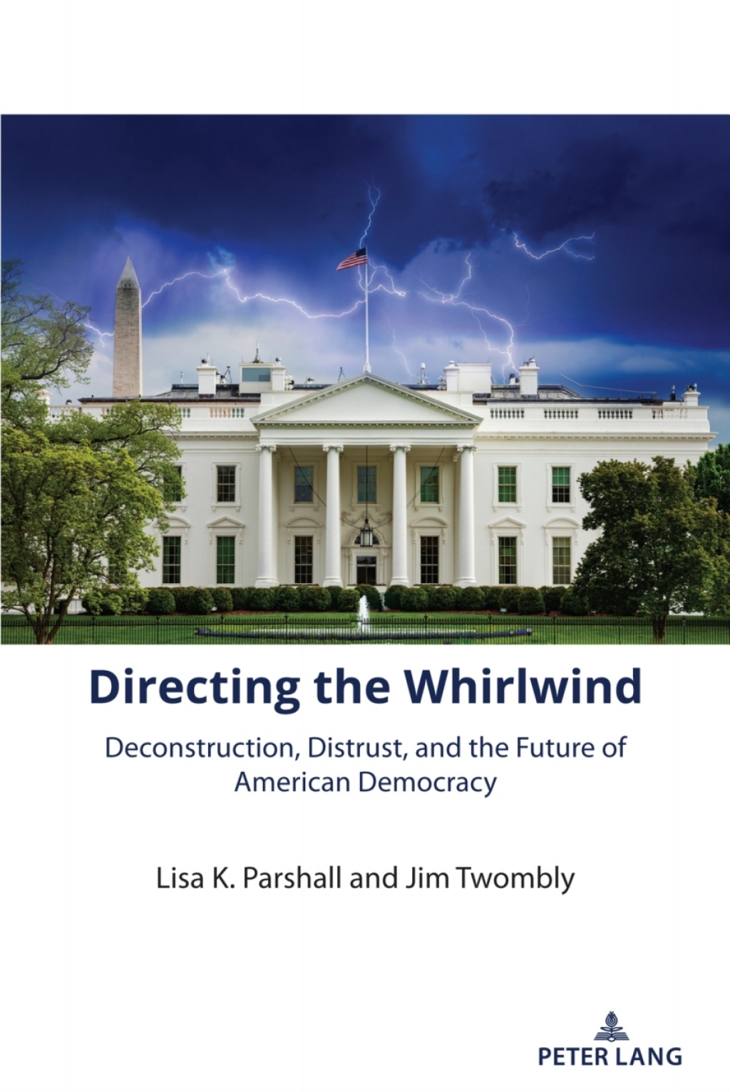Directing the Whirlwind Deconstruction, Distrust, and the Future of American Democracy 1st Edition