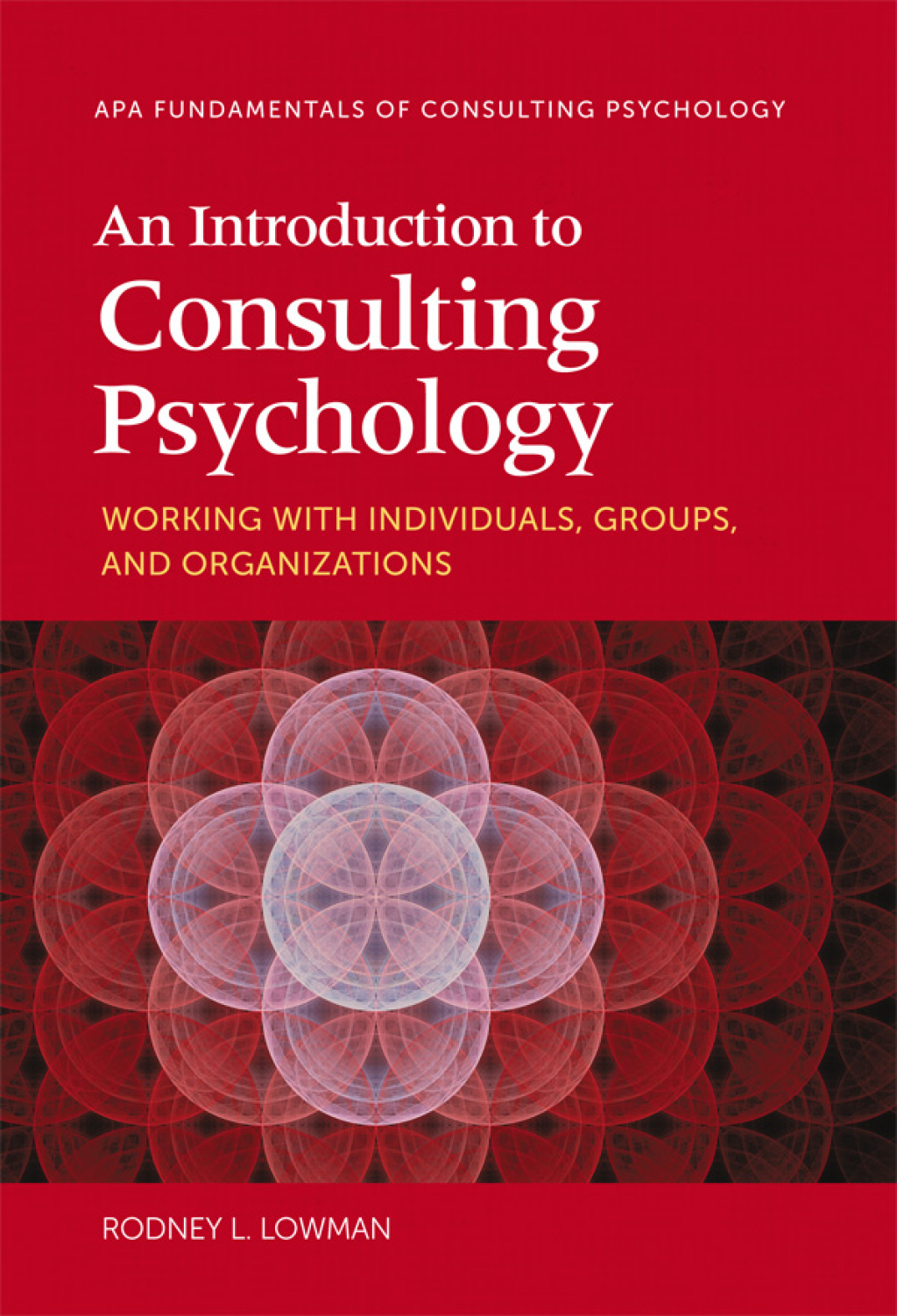An Introduction to Consulting Psychology Working With Individuals, Groups, and Organizations 