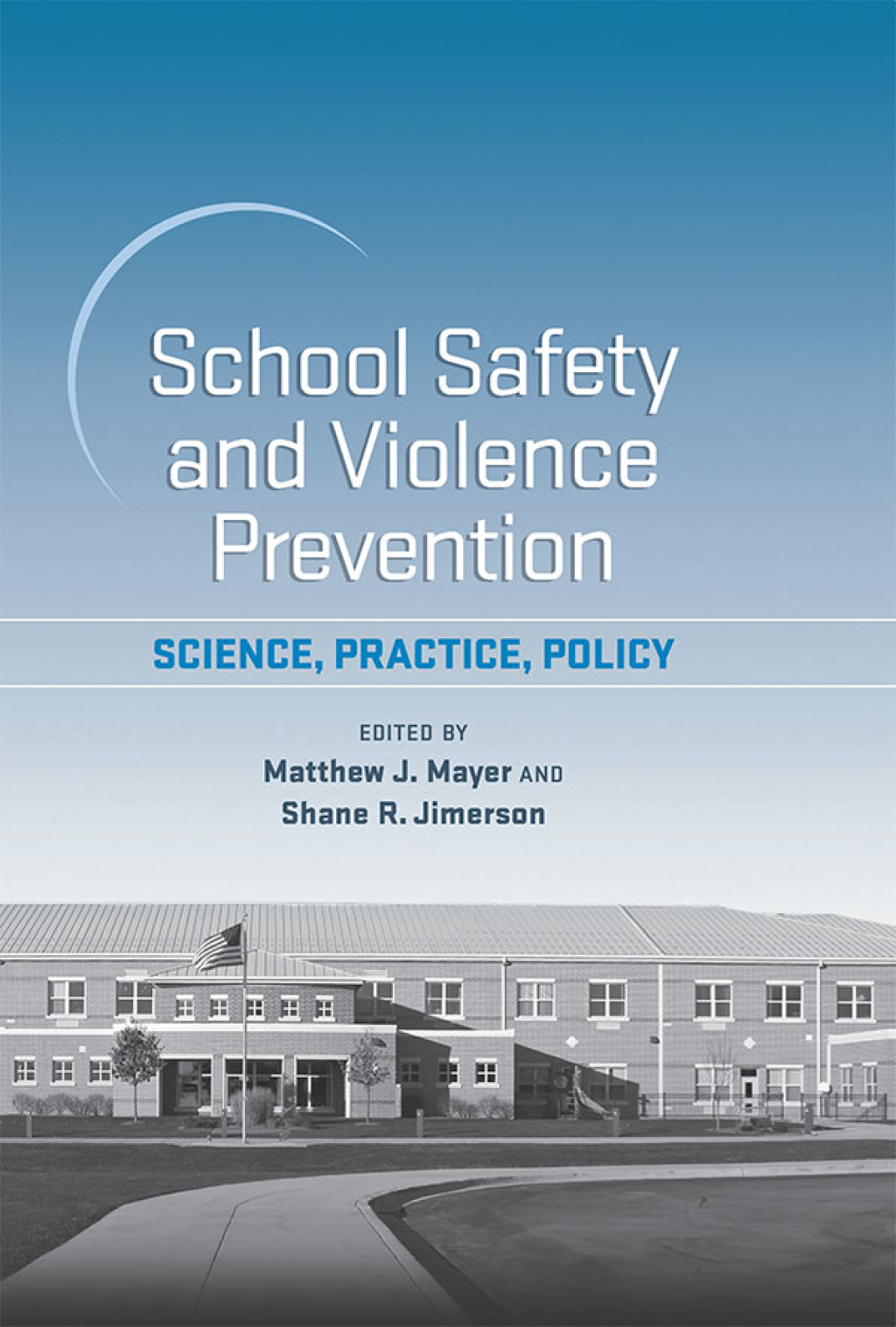 School Safety and Violence Prevention Science, Practice, Policy 
