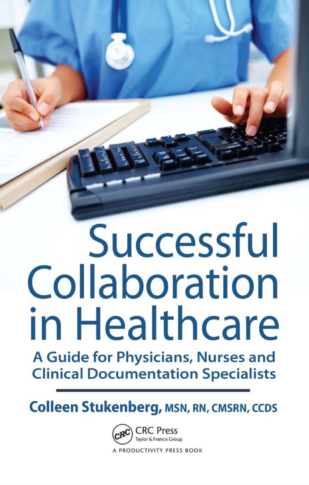 Successful Collaboration in Healthcare A Guide for Physicians, Nurses and Clinical Documentation Specialists 1st Edition