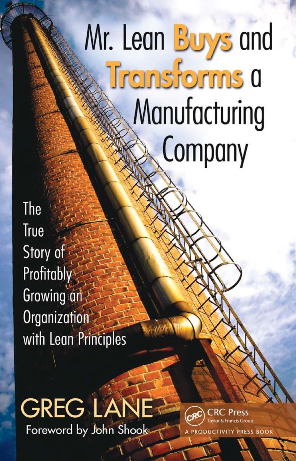 Mr. Lean Buys and Transforms a Manufacturing Company The True Story of Profitably Growing an Organization with Lean Principles 1st Edition