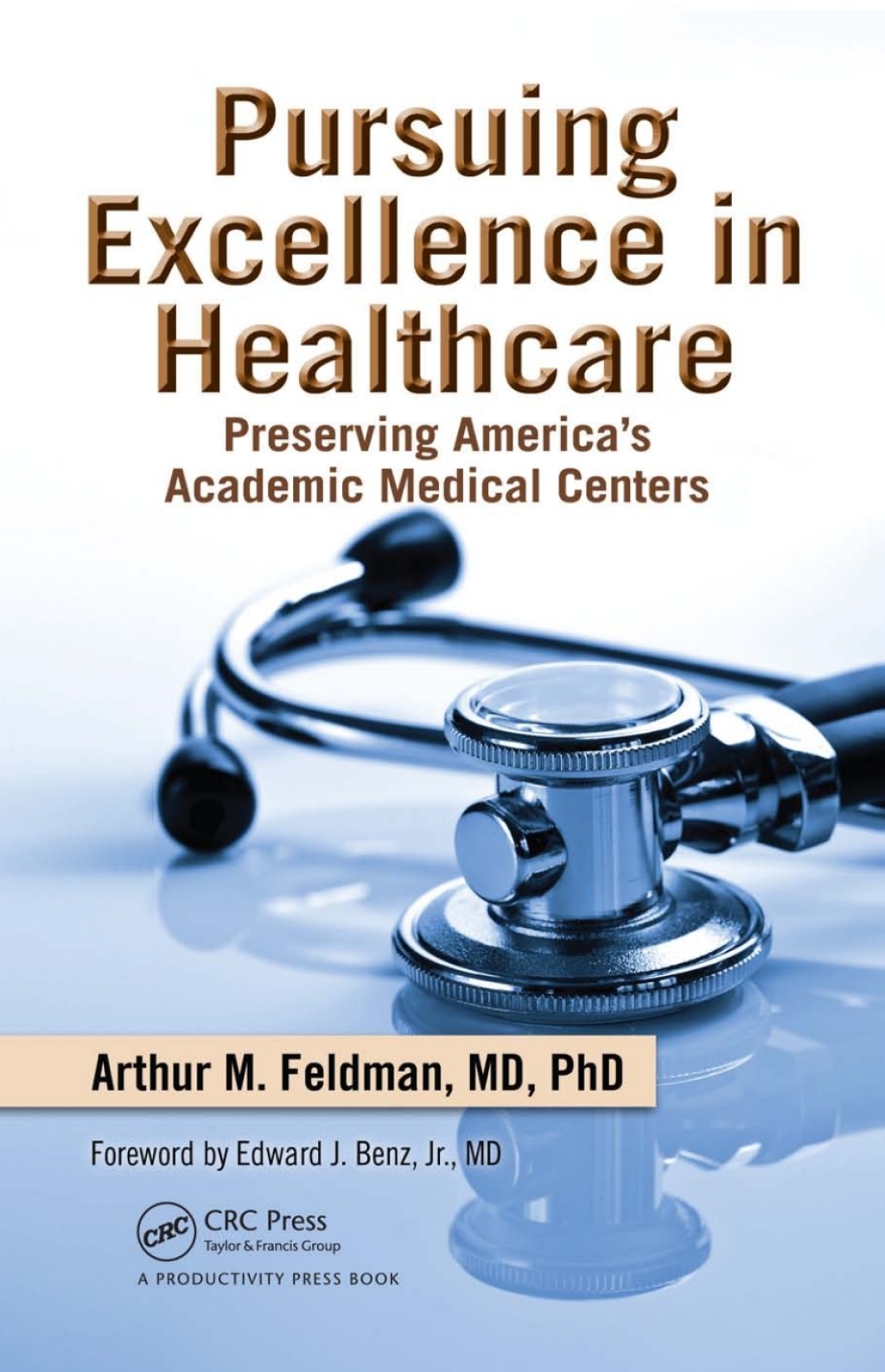 Pursuing Excellence in Healthcare Preserving America's Academic Medical Centers 1st Edition