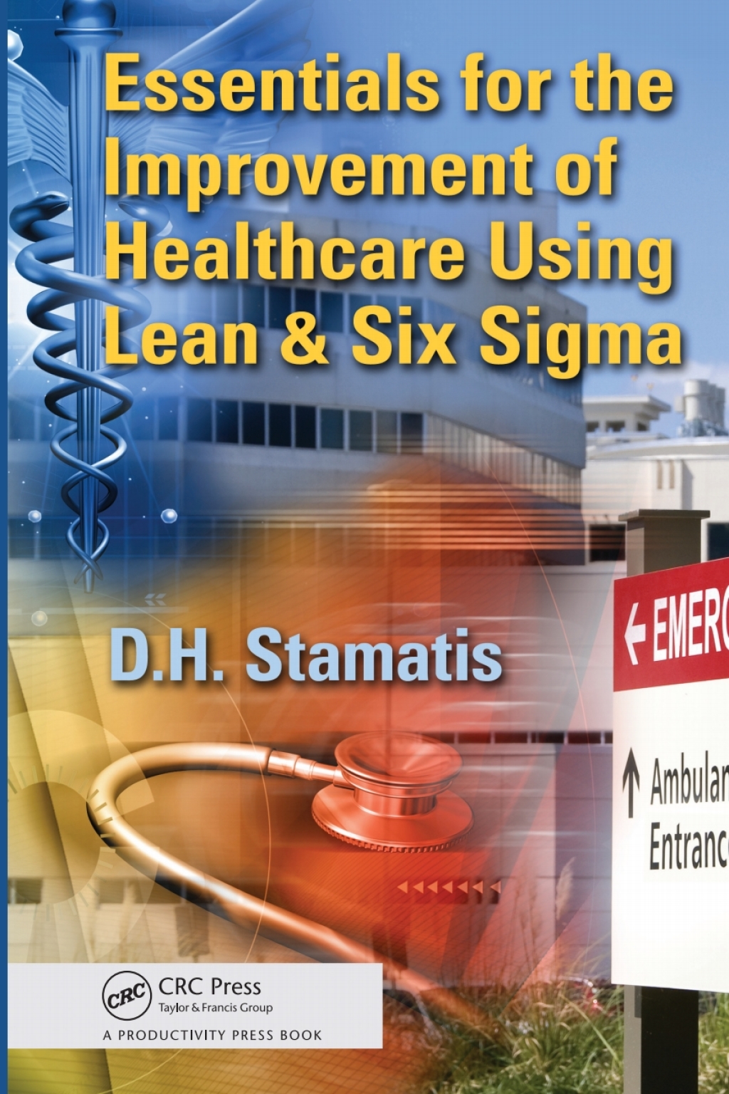 Essentials for the Improvement of Healthcare Using Lean & Six Sigma 1st Edition