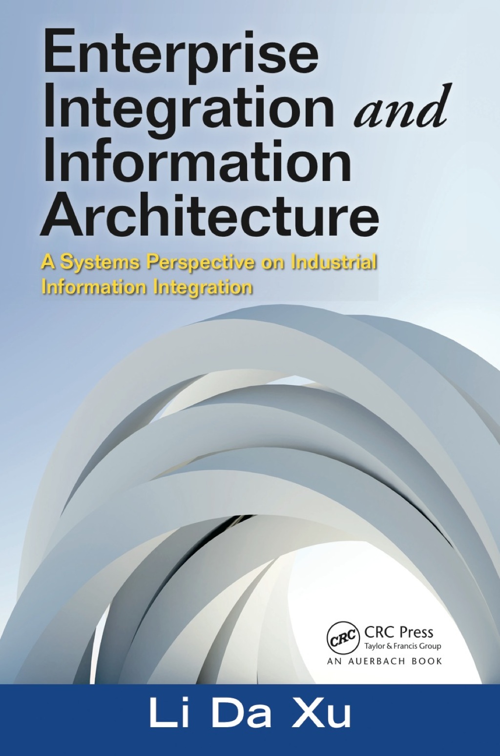 Enterprise Integration and Information Architecture A Systems Perspective on Industrial Information Integration 1st Edition