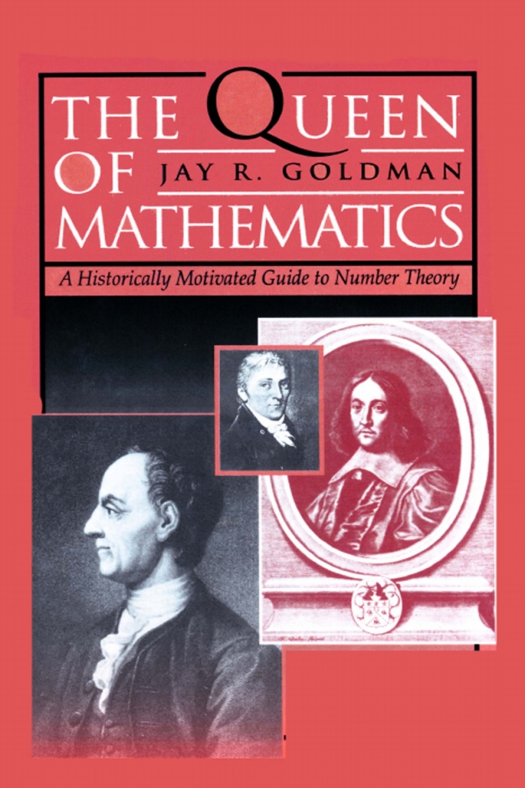The Queen of Mathematics A Historically Motivated Guide to Number Theory 1st Edition