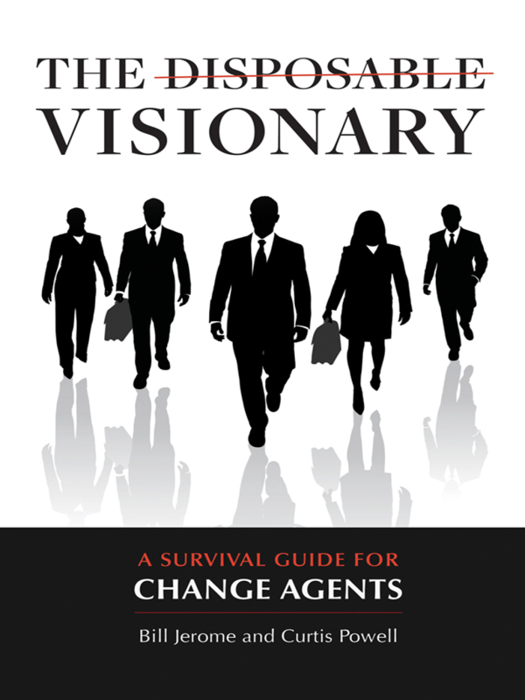 The Disposable Visionary: A Survival Guide for Change Agents 