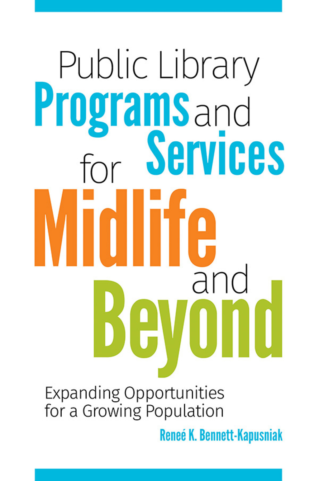 Public Library Programs and Services for Midlife and Beyond Expanding Opportunities for a Growing Population 1st Edition
