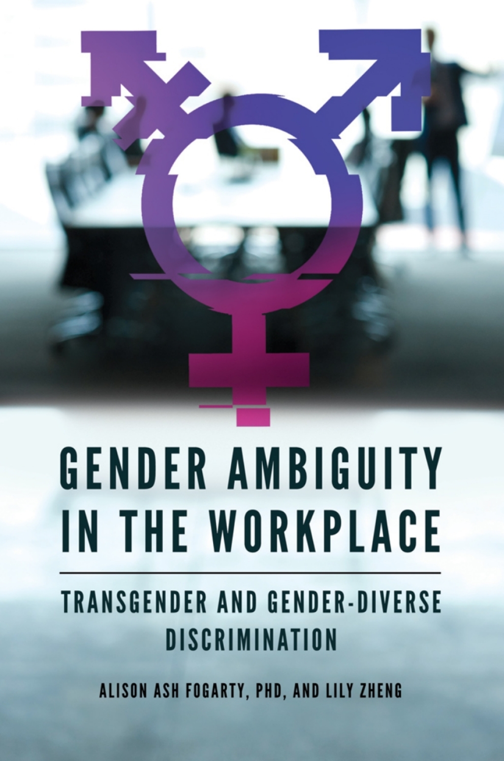 Gender Ambiguity in the Workplace Transgender and Gender-Diverse Discrimination 1st Edition