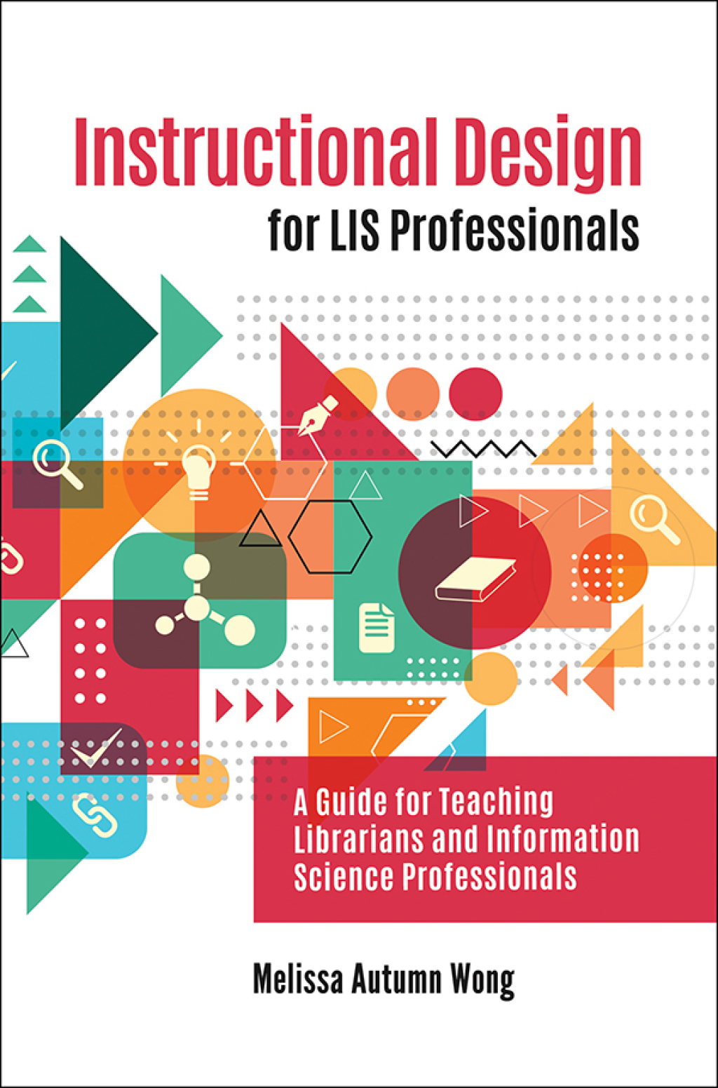 Instructional Design for LIS Professionals A Guide for Teaching Librarians and Information Science Professionals 1st Edition