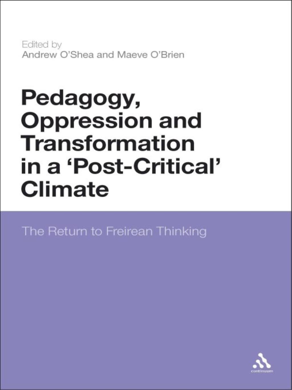 Pedagogy, Oppression and Transformation in a 'Post-Critical' Climate The Return of Freirean Thinking 1st Edition