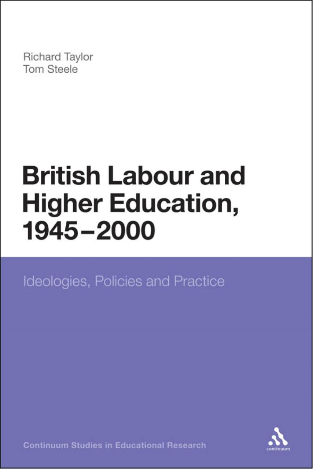 British Labour and Higher Education, 1945 to 2000 Ideologies, Policies and Practice 1st Edition