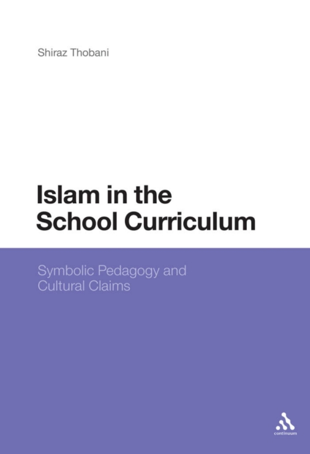Islam in the School Curriculum Symbolic Pedagogy and Cultural Claims 1st Edition