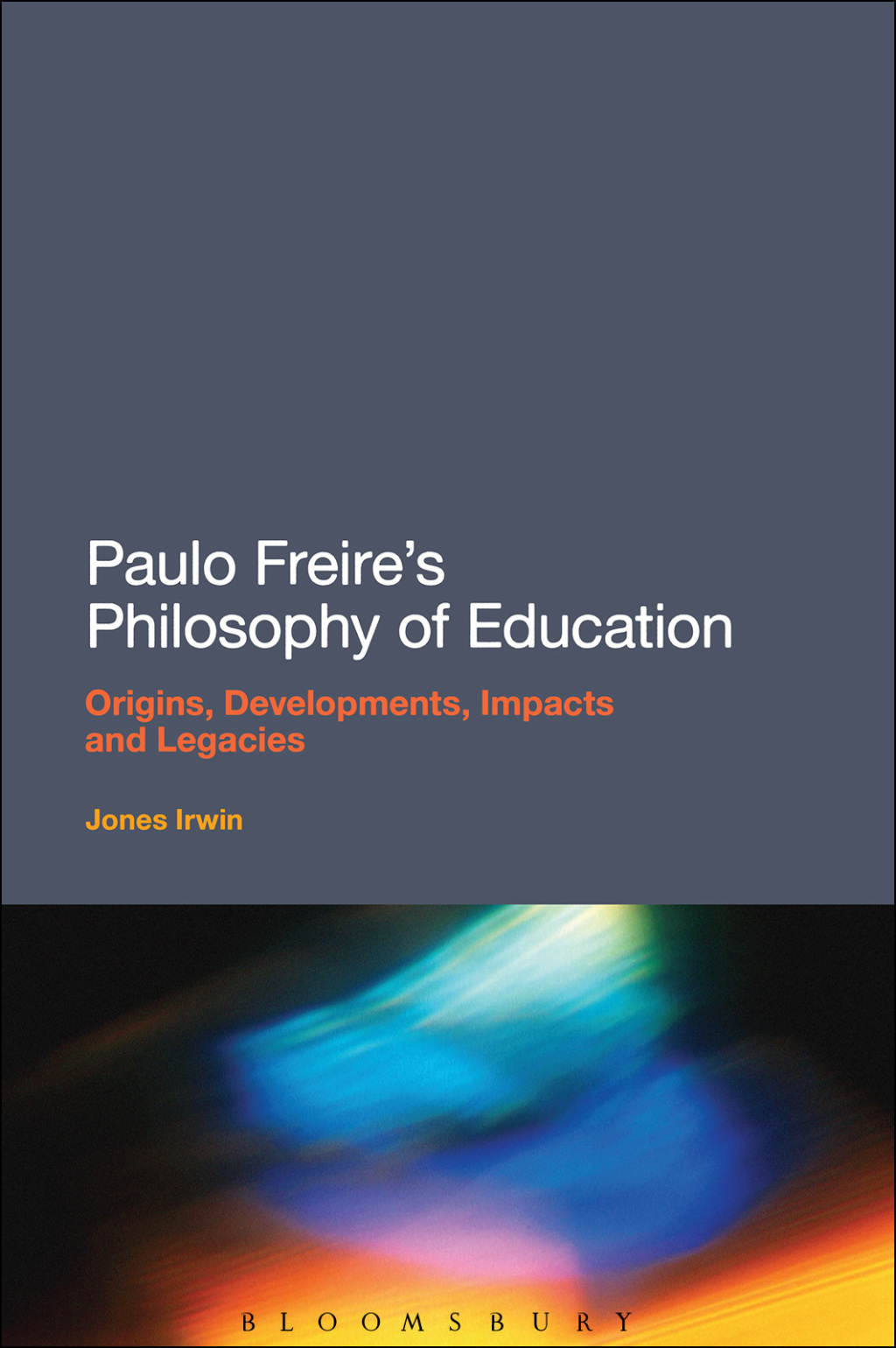 Paulo Freire's Philosophy of Education Origins, Developments, Impacts and Legacies 1st Edition