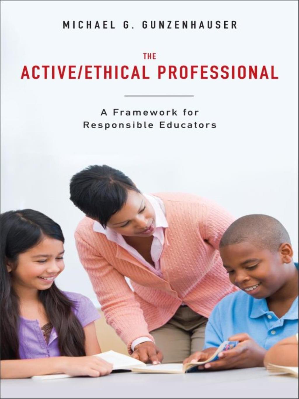 The Active/Ethical Professional A Framework for Responsible Educators 1st Edition