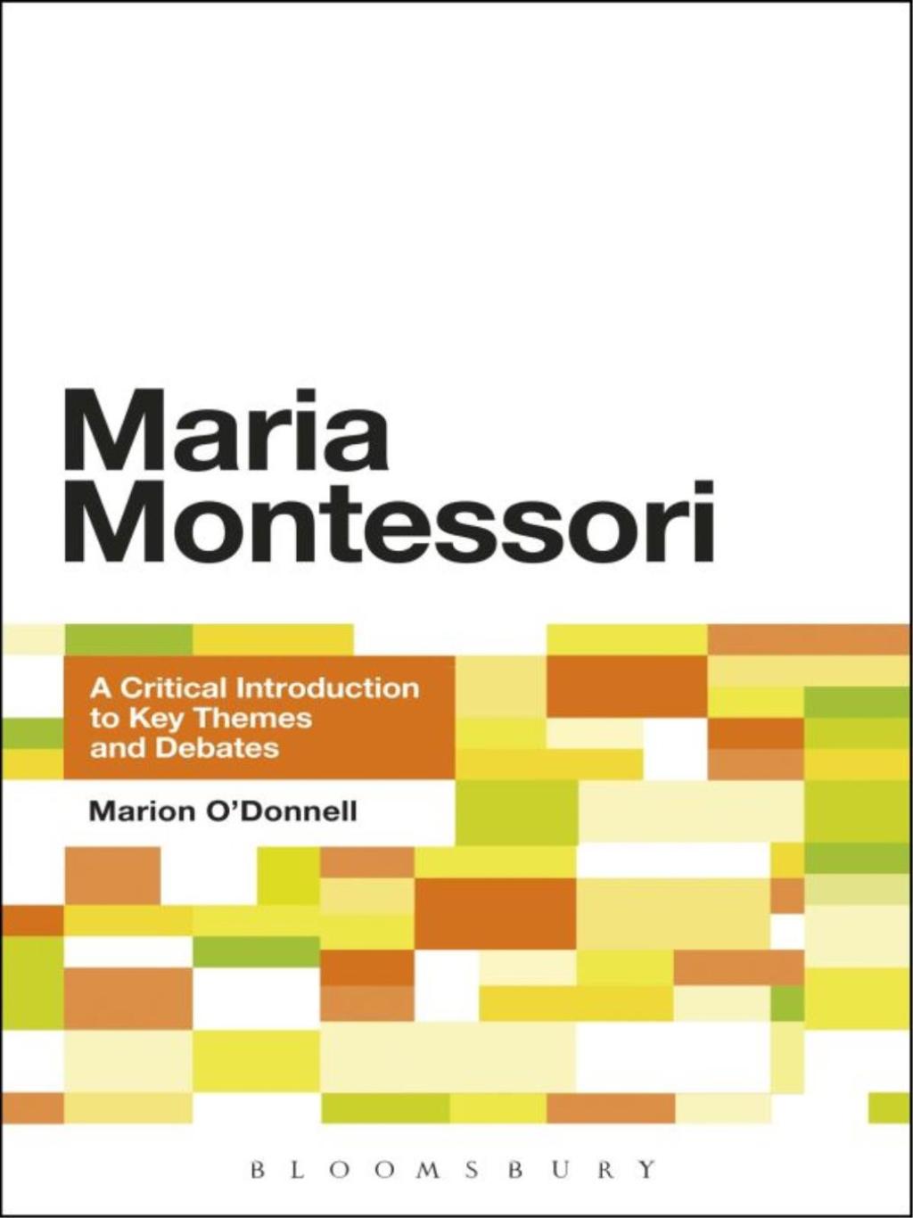 Maria Montessori A Critical Introduction to Key Themes and Debates 1st Edition