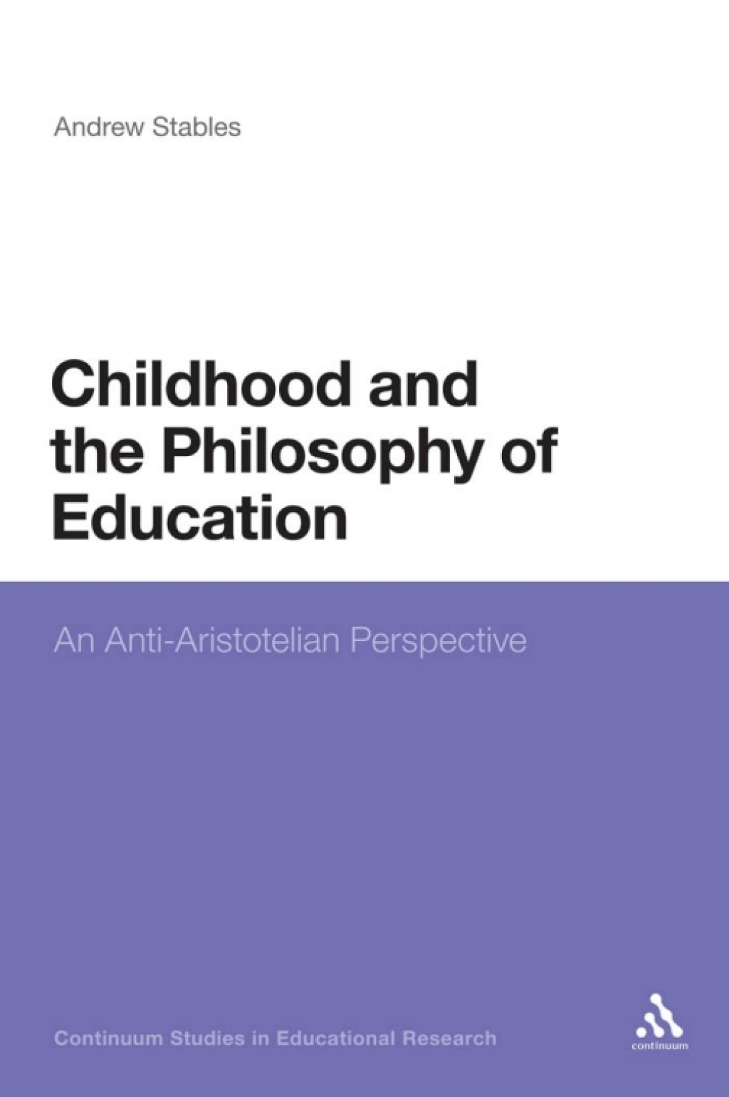 Childhood and the Philosophy of Education An Anti-Aristotelian Perspective 1st Edition