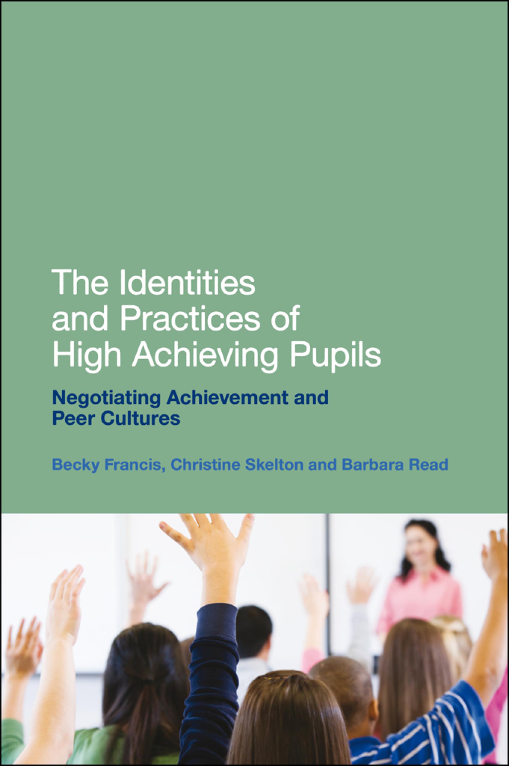 The Identities and Practices of High Achieving Pupils Negotiating Achievement and Peer Cultures 1st Edition