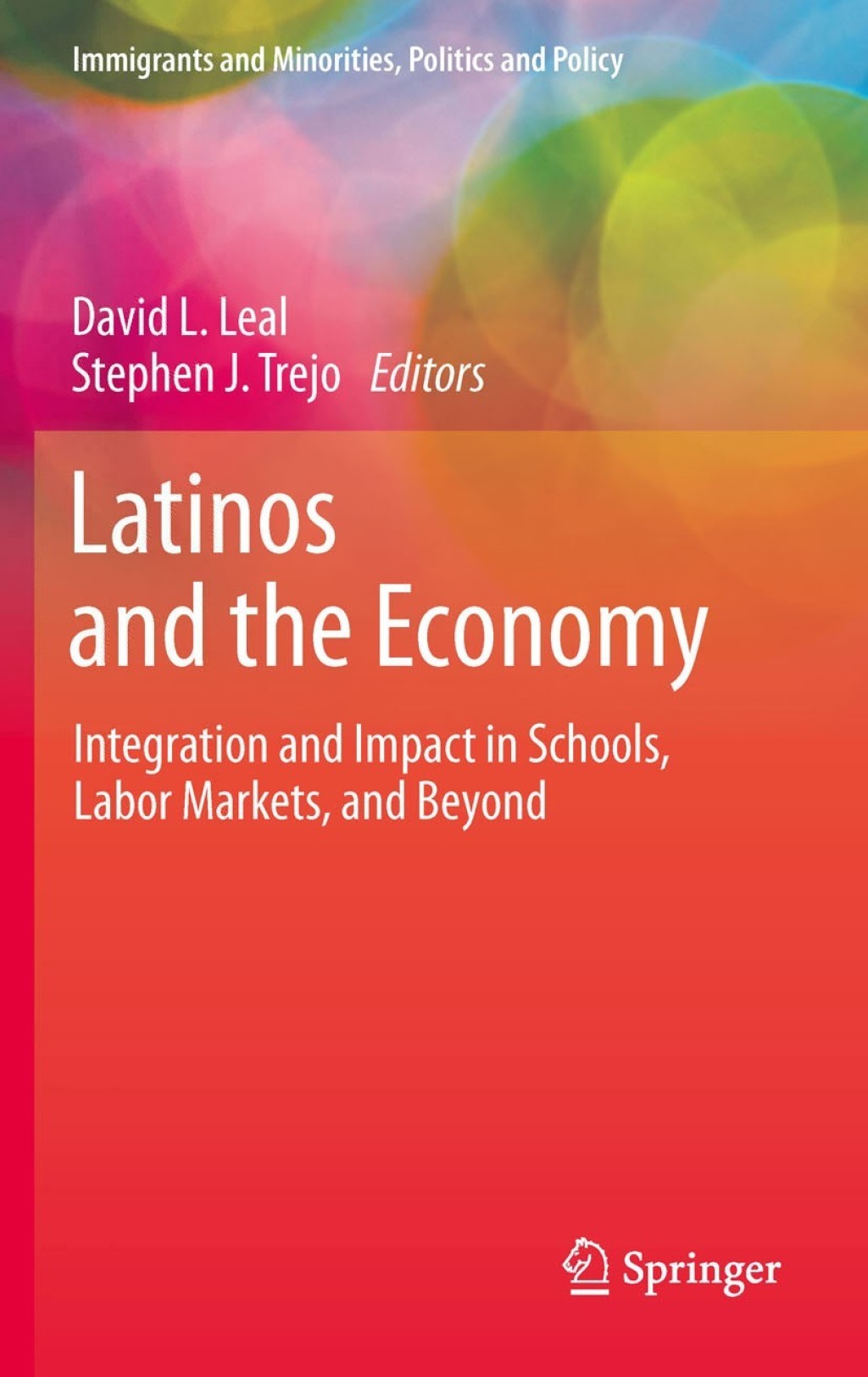 Latinos and the Economy Integration and Impact in Schools, Labor Markets, and Beyond 1st Edition
