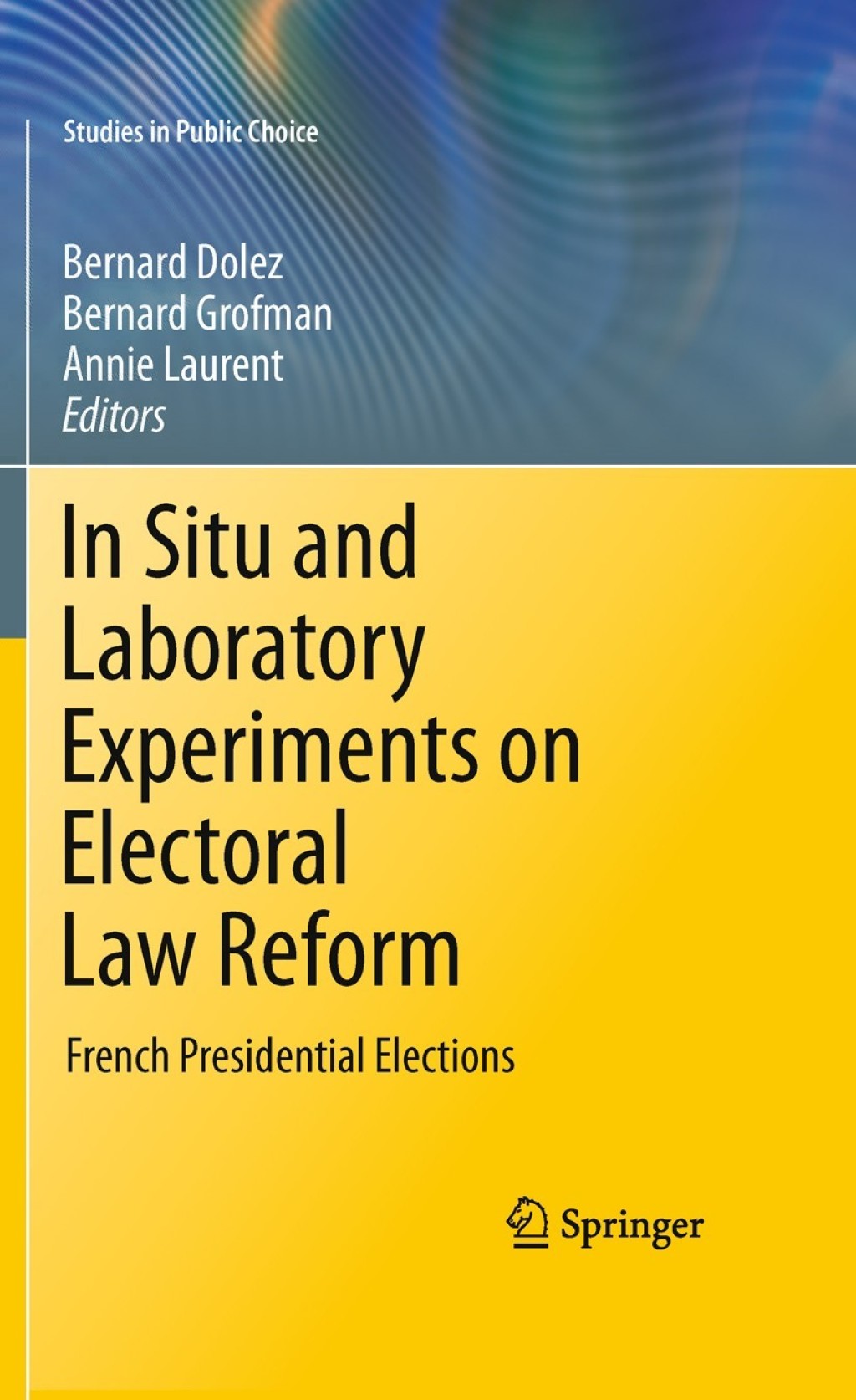 In Situ and Laboratory Experiments on Electoral Law Reform French Presidential Elections 1st Edition