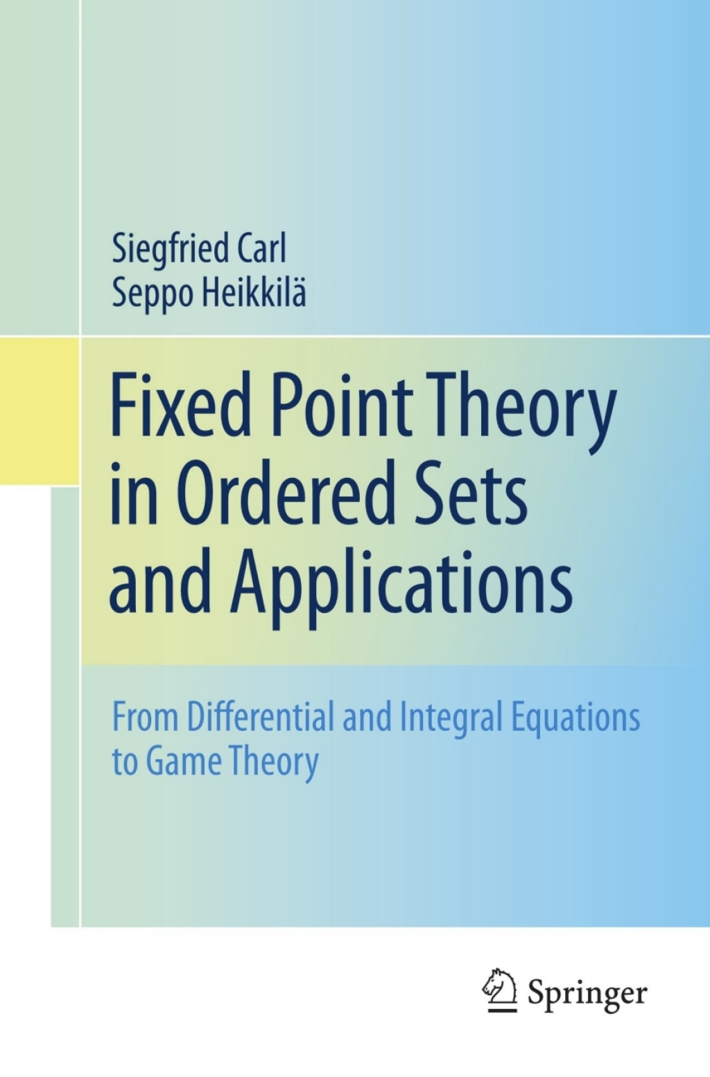 Fixed Point Theory in Ordered Sets and Applications From Differential and Integral Equations to Game Theory 