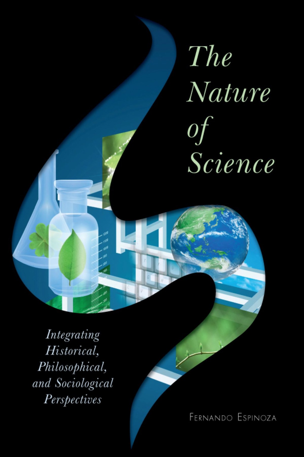 The Nature of Science Integrating Historical, Philosophical, and Sociological Perspectives 