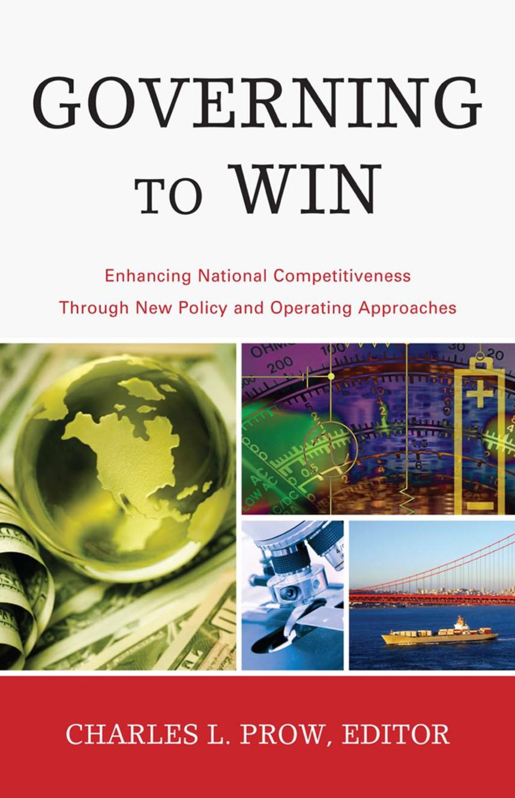 Governing to Win Enhancing National Competitiveness Through New Policy and Operating Approaches 
