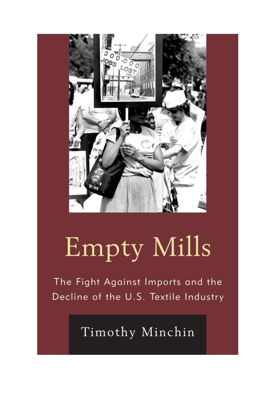 Empty Mills The Fight Against Imports and the Decline of the U.S. Textile Industry 