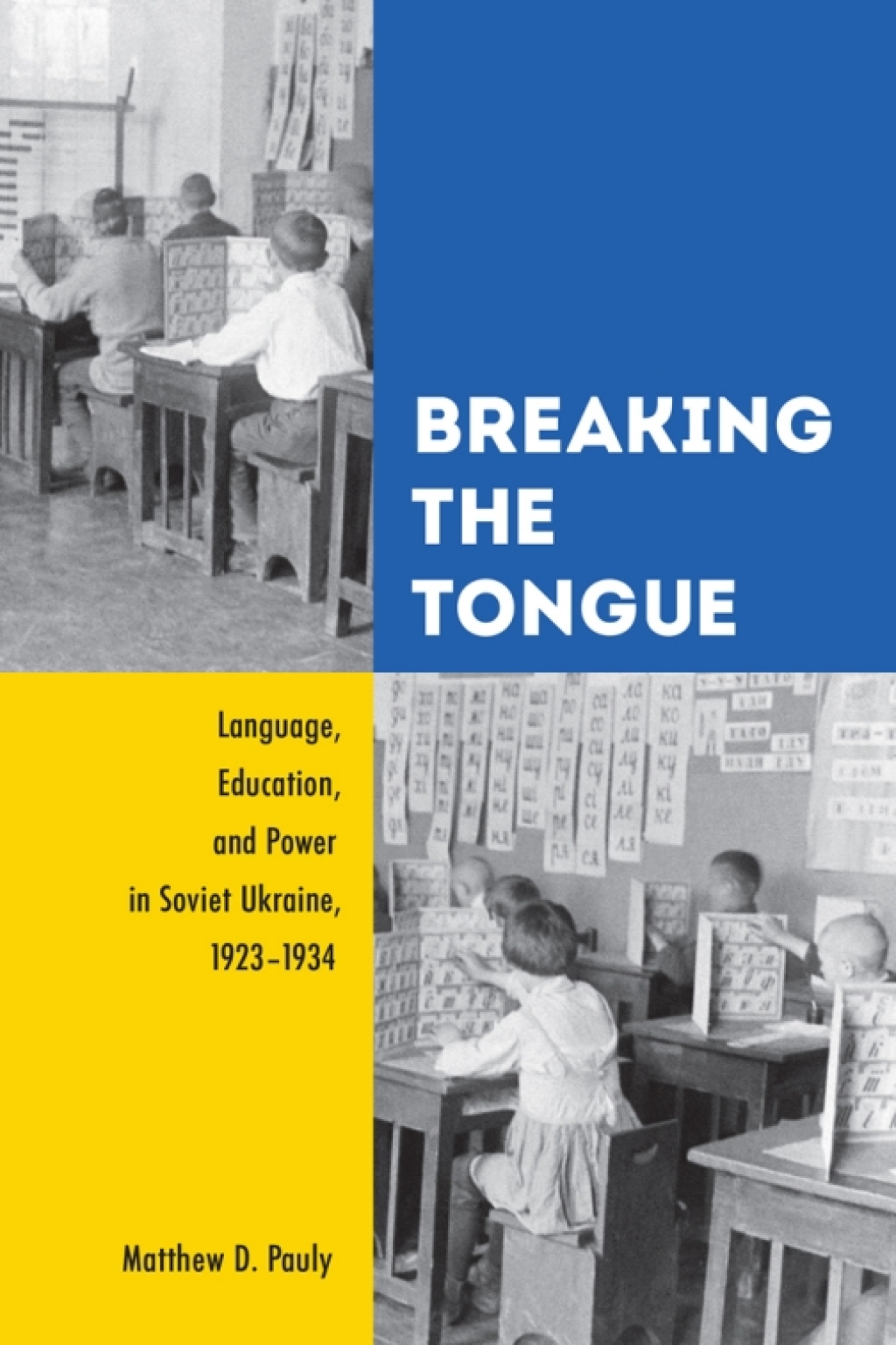 Breaking the Tongue Language, Education, and Power in Soviet Ukraine, 1923-1934 1st Edition