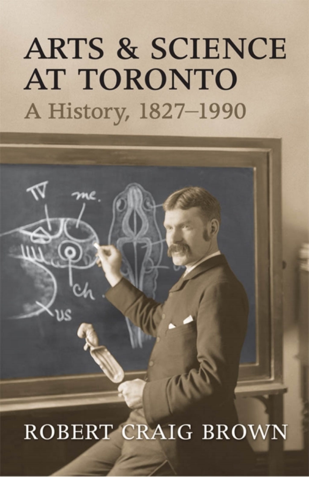 Arts and Science at Toronto A History, 1827-1990 1st Edition