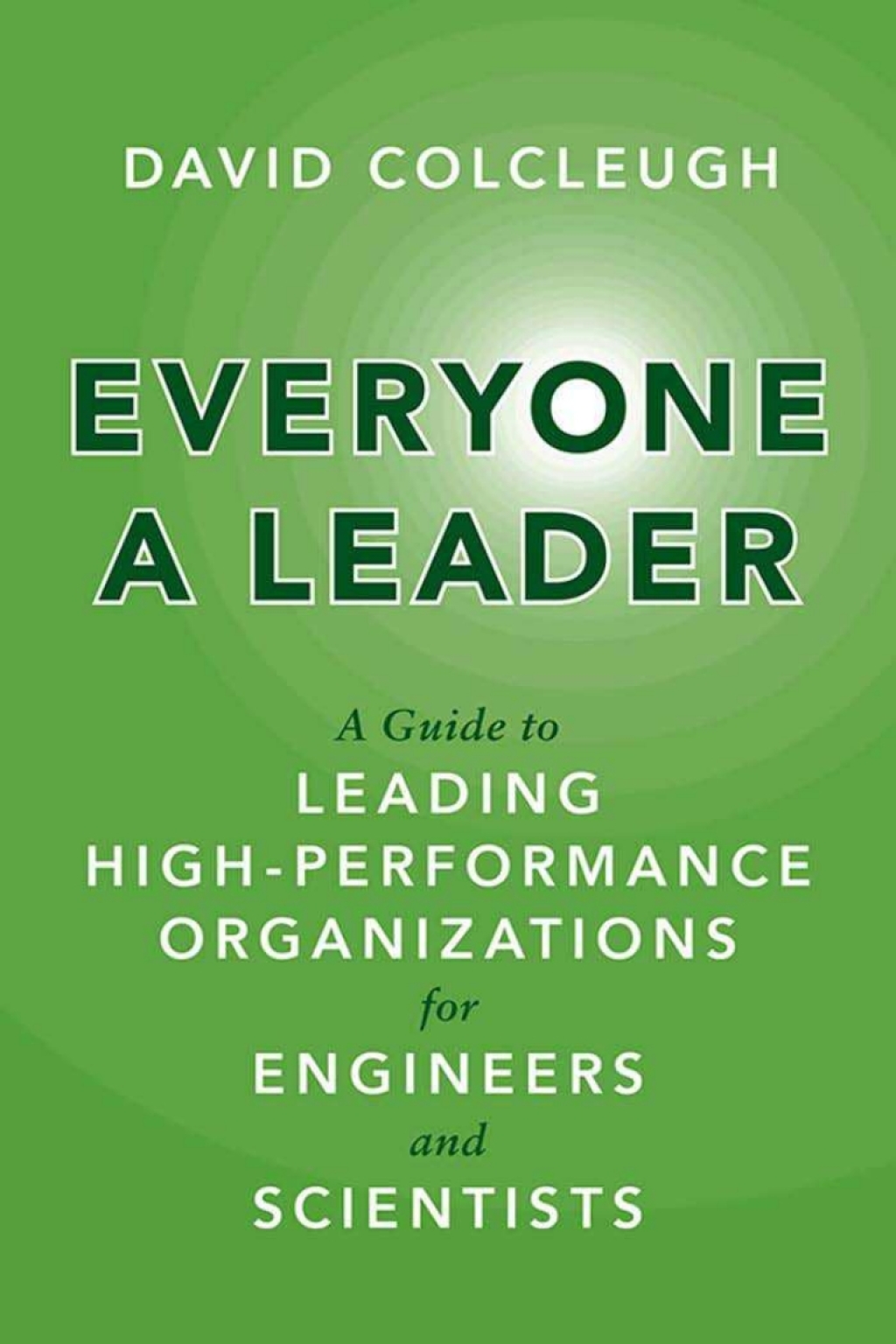 Everyone a Leader A Guide to Leading High-Performance Organizations for Engineers and Scientists 1st Edition