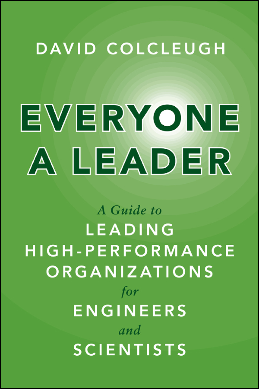 Everyone a Leader A Guide to Leading High-Performance Organizations for Engineers and Scientists 1st Edition