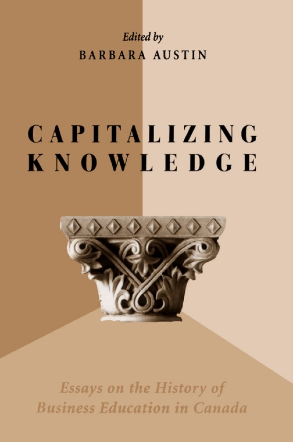 Capitalizing Knowledge Essays on the History of Business Education in Canada 1st Edition