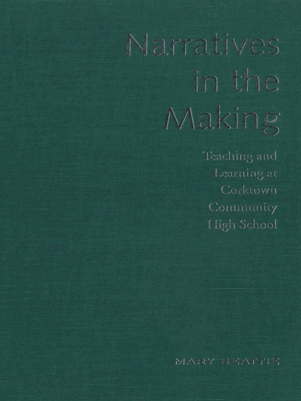 Narratives in the Making Teaching and Learning at Corktown Community High School 1st Edition