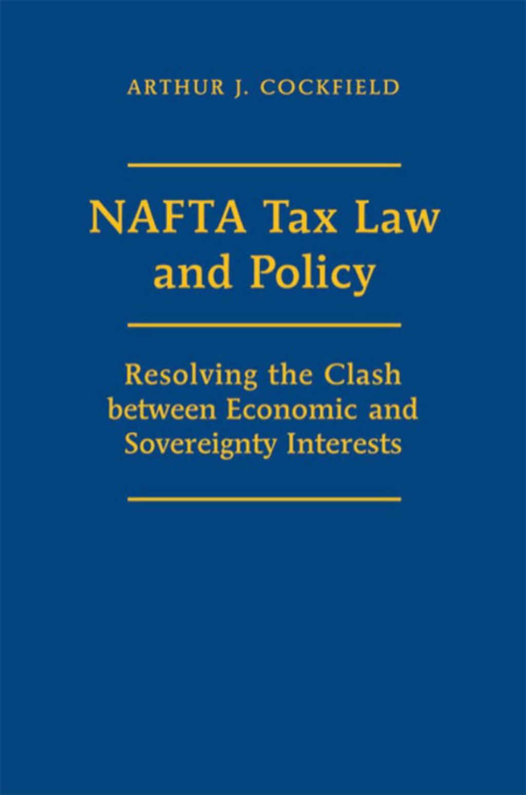NAFTA Tax Law and Policy Resolving the Clash between Economic and Sovereignty Interests 1st Edition