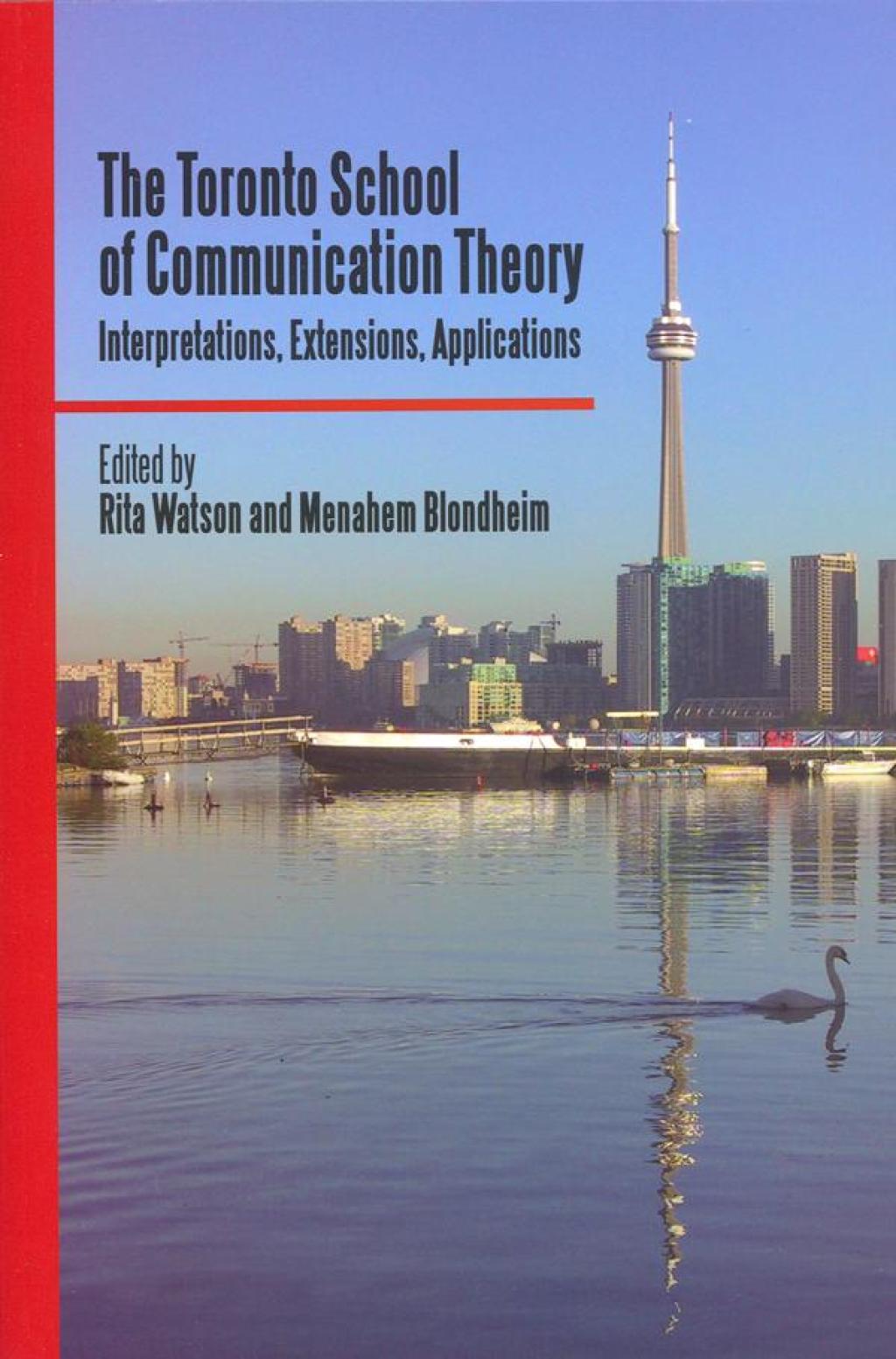 The Toronto School of Communication Theory Interpretations, Extensions, Applications 1st Edition