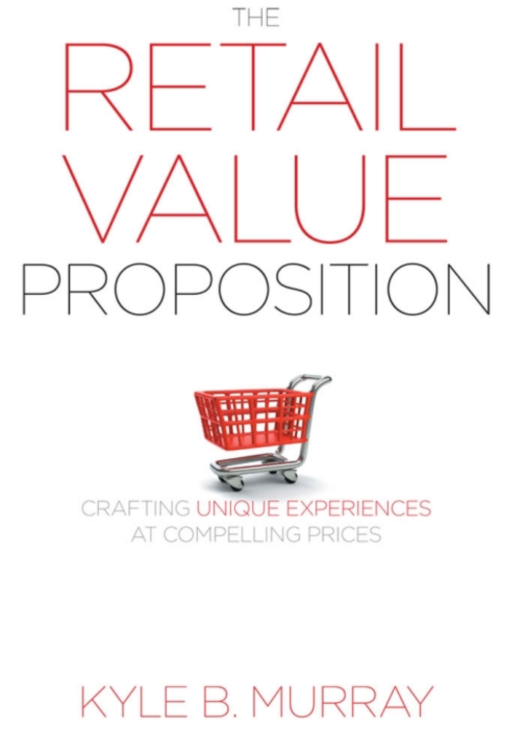 The Retail Value Proposition Crafting Unique Experiences at Compelling Prices 1st Edition