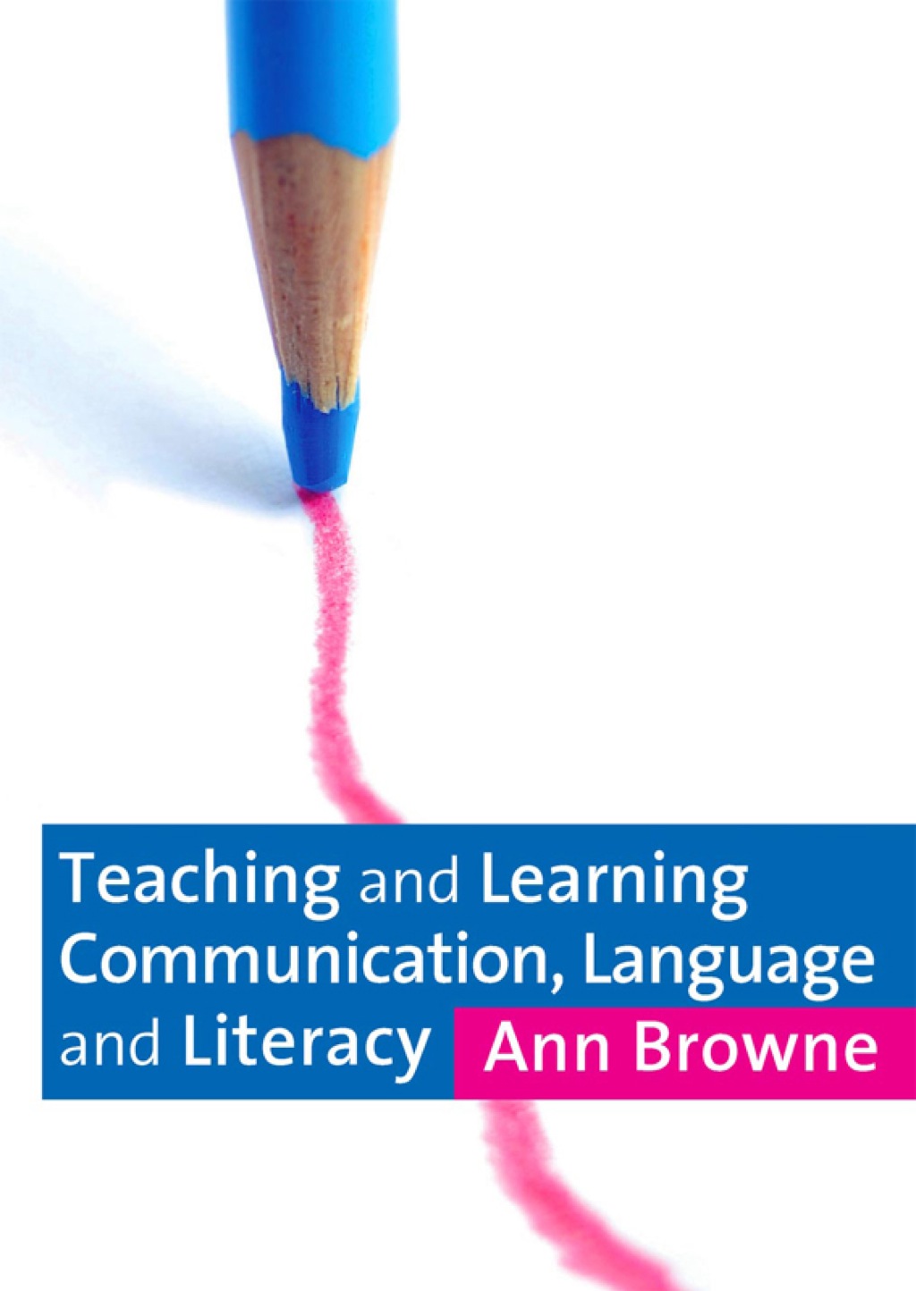 Teaching and Learning Communication, Language and Literacy 1st Edition