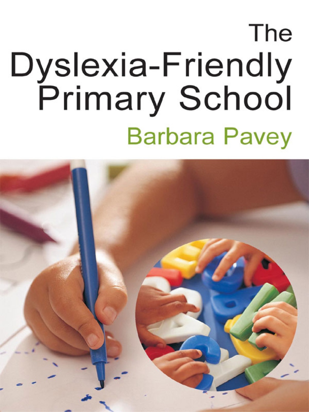 The Dyslexia-Friendly Primary School A Practical Guide for Teachers 1st Edition