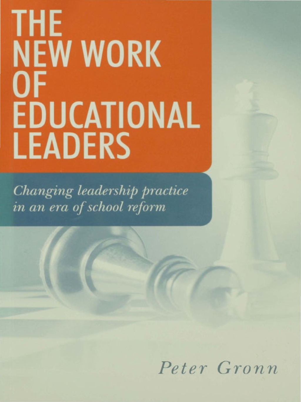The New Work of Educational Leaders Changing Leadership Practice in an Era of School Reform 1st Edition