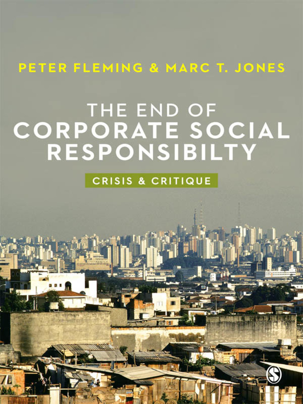 The End of Corporate Social Responsibility Crisis and Critique 1st Edition