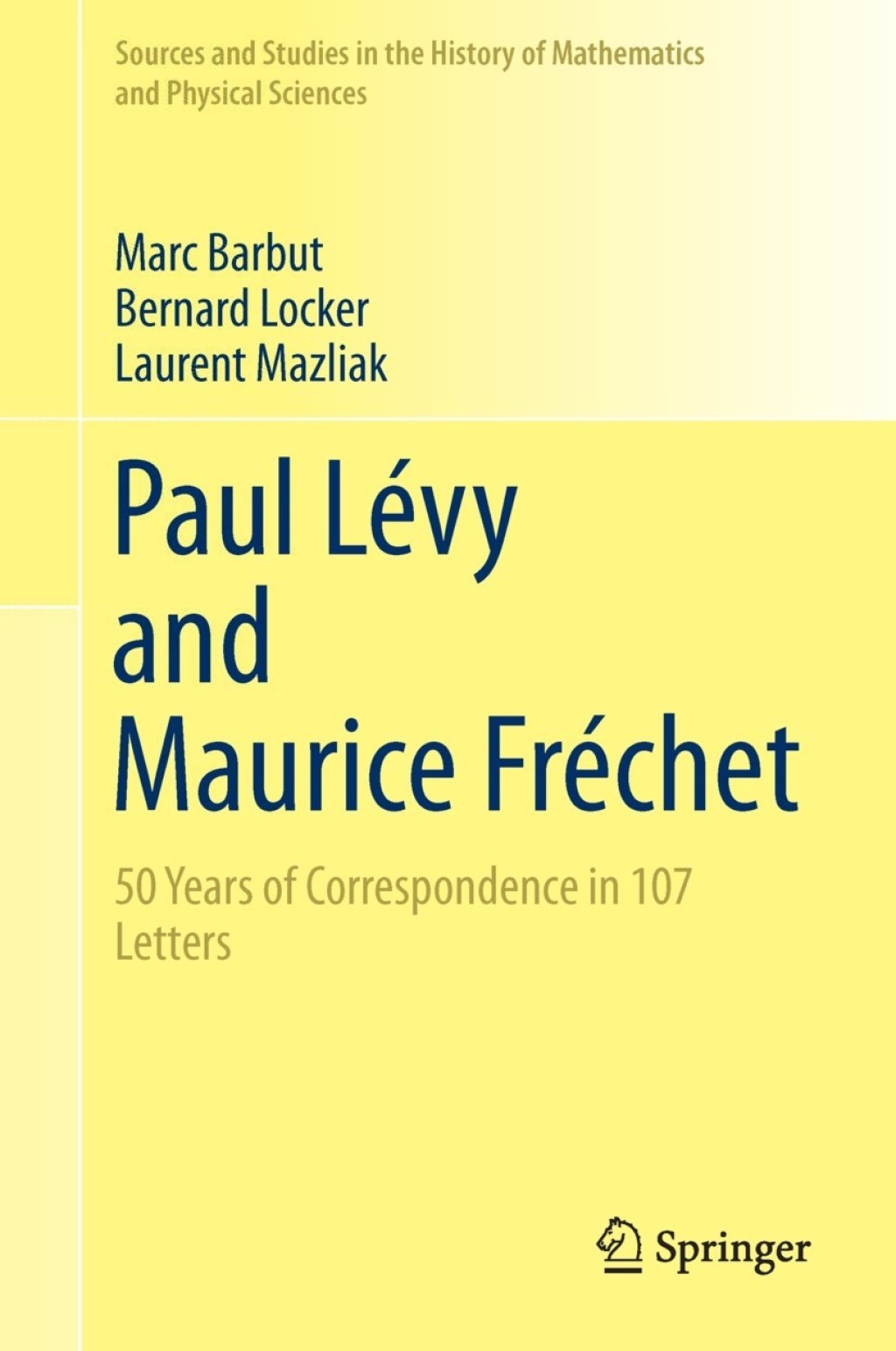 Paul LÃ¢â‚¬Å¡ÃƒÂ ÃƒÂ¶Ã‚Â¬Ã‚Â©vy and Maurice FrÃ¢â‚¬Å¡ÃƒÂ ÃƒÂ¶Ã‚Â¬Ã‚Â©chet 50 Years of Correspondence in 107 Letters 