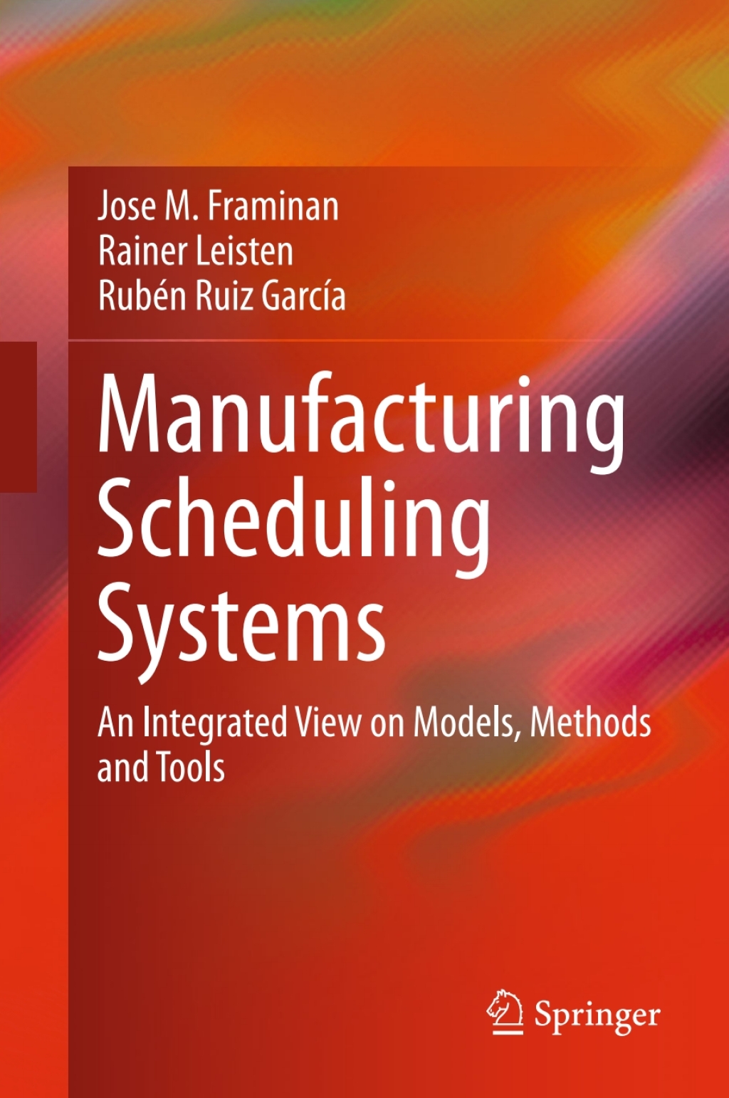 Manufacturing Scheduling Systems An Integrated View on Models, Methods and Tools 